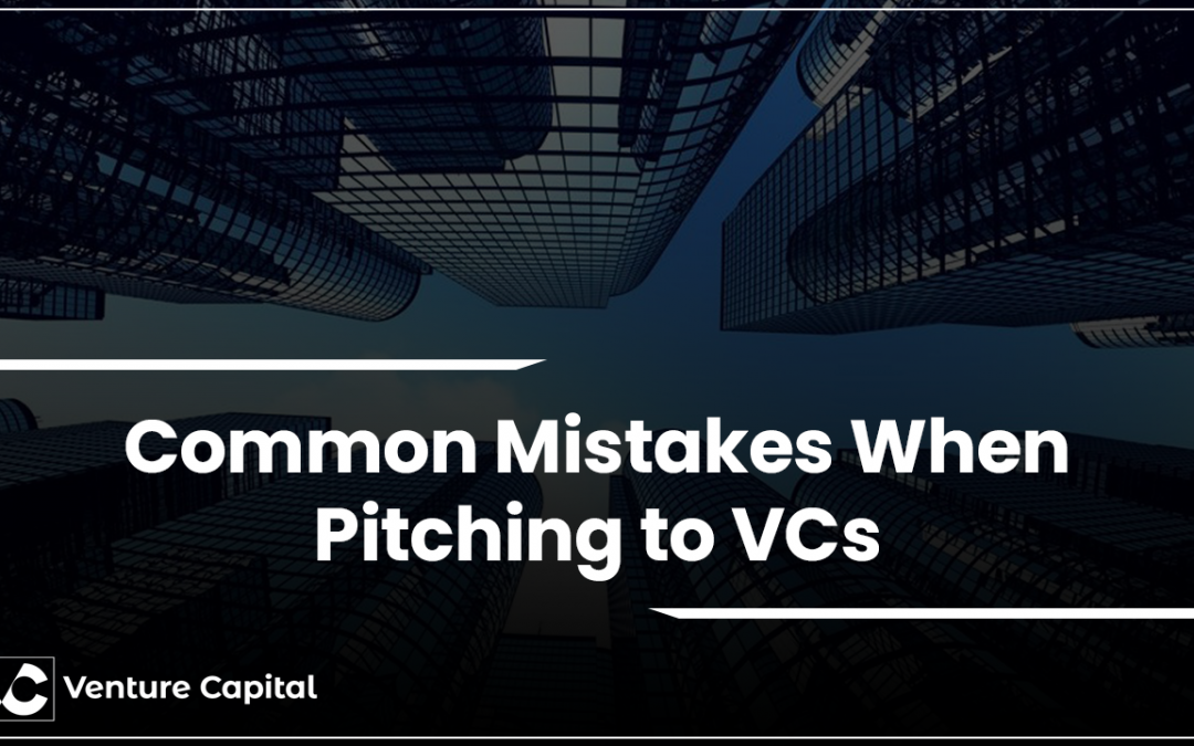Common Mistakes When Pitching to VCs