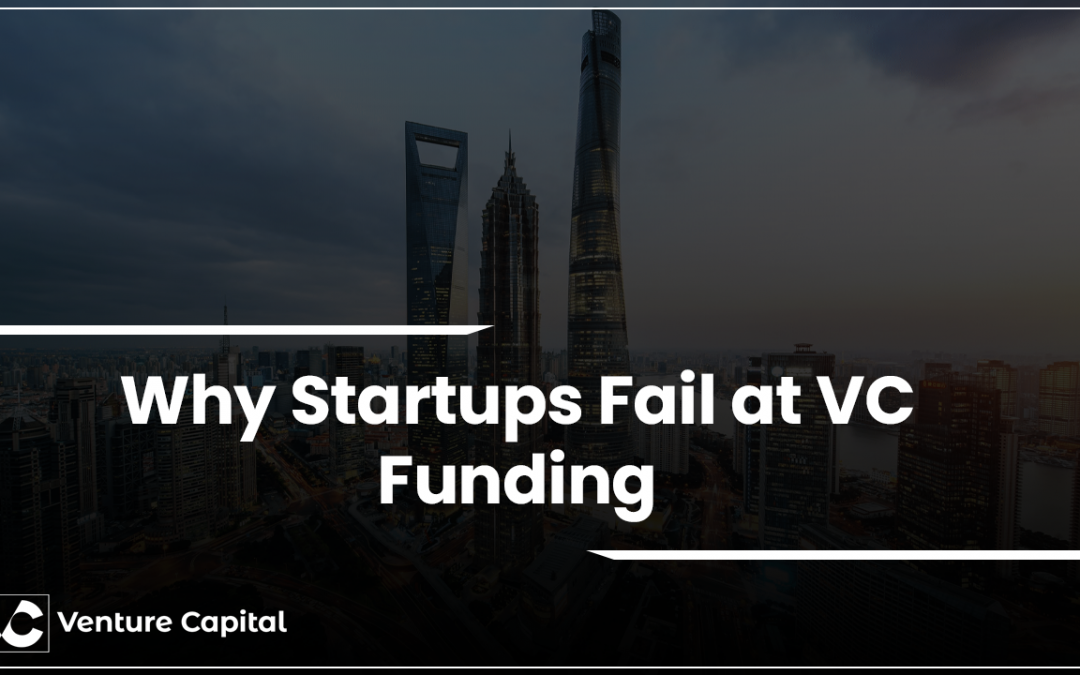 Why Startups Fail at VC Funding